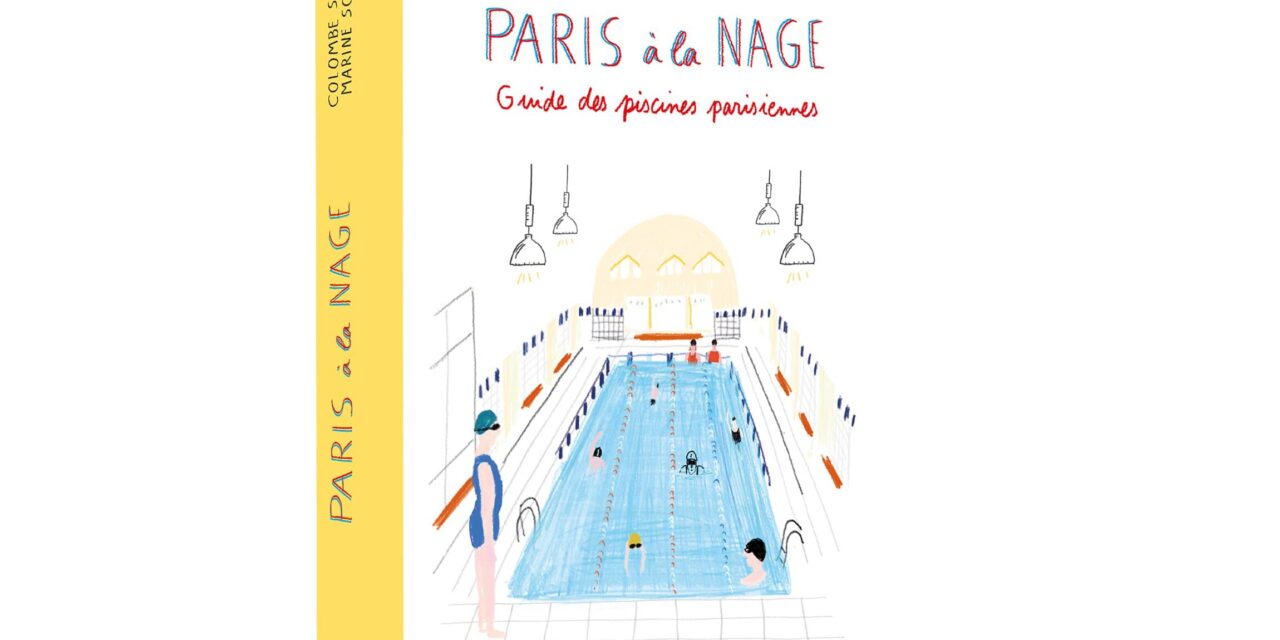 Paris à la nage : le guide des piscines parisiennes
