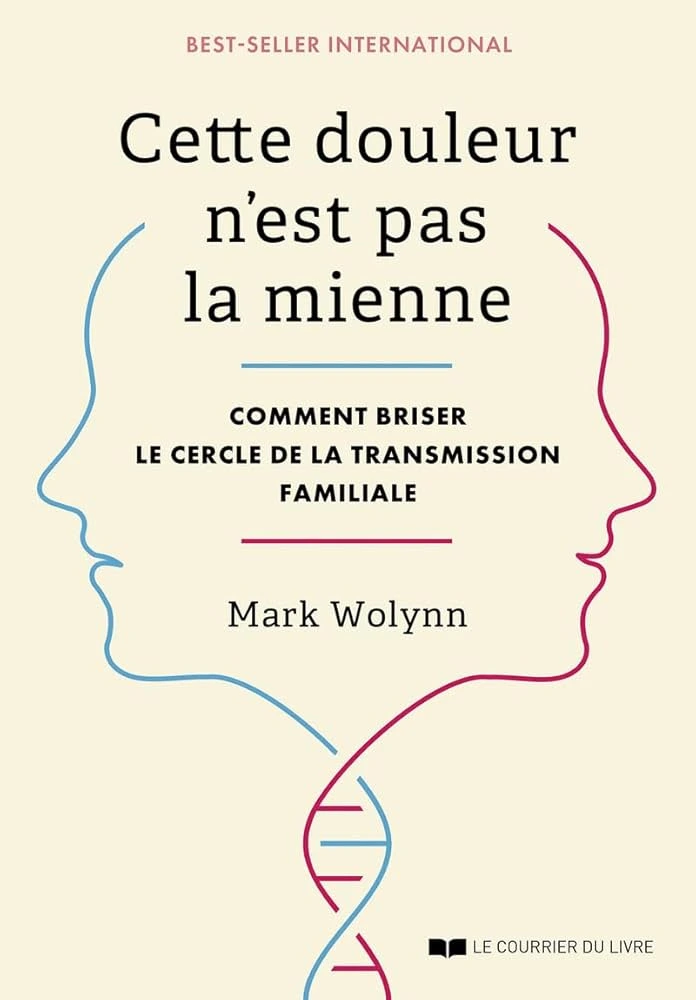 Cette douleur n’est pas la mienne de Mark Wolynn