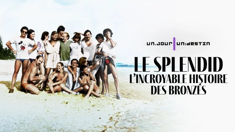 Un jour, un destin – Le Splendid, l'incroyable histoire des Bronzés