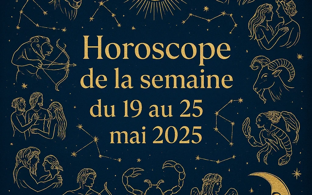 Horoscope du 19 au 25 mai 2025 – Signe par signe : amour, travail, argent, santé