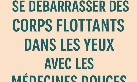 Corps flottants dans les yeux : peut-on les soulager grâce aux médecines douces ?