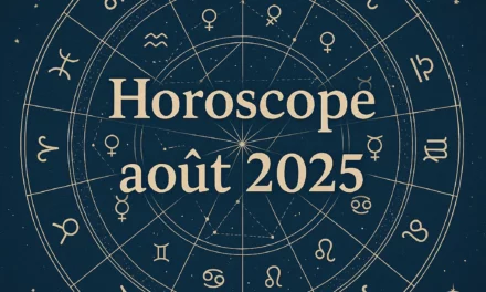 Horoscope août 2025 : amour, travail, argent, santé