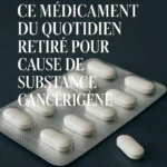 Ce médicament du quotidien retiré pour cause de substance cancérigène