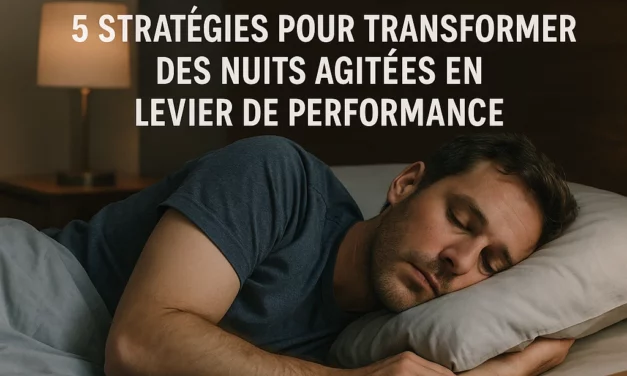 Le Sommeil : 5 Stratégies pour Transformer des Nuits Agitées en Levier de Performance