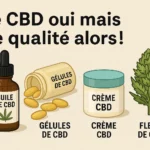 Le CBD oui mais de qualité alors !