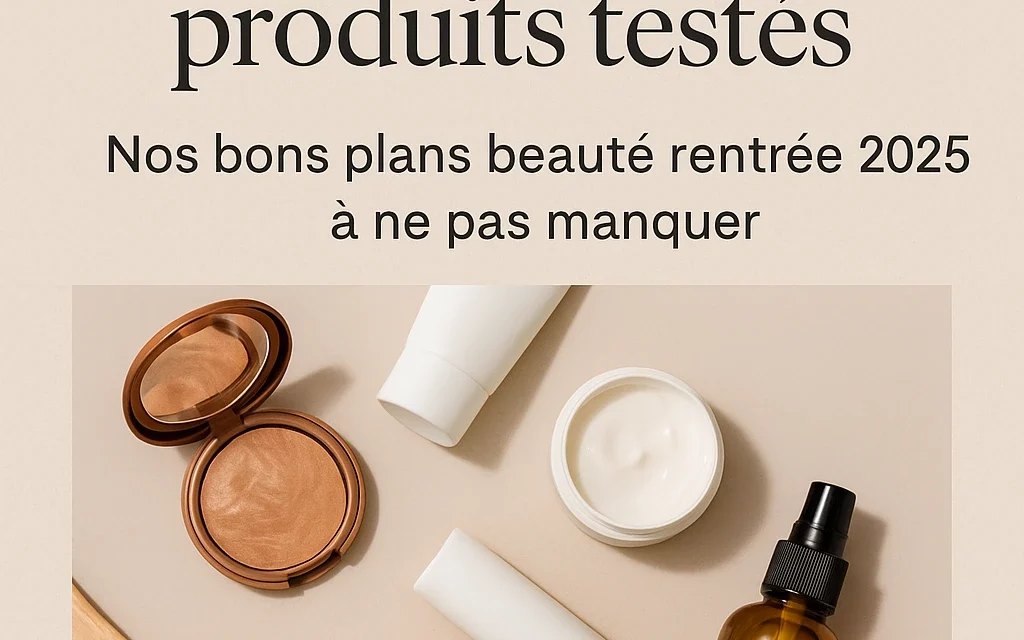 Bons plans beauté rentrée 2025 : codes promo et produits testés