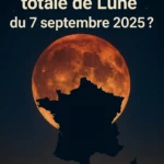 Éclipse totale de Lune 7 septembre 2025 : où et à quelle heure la voir