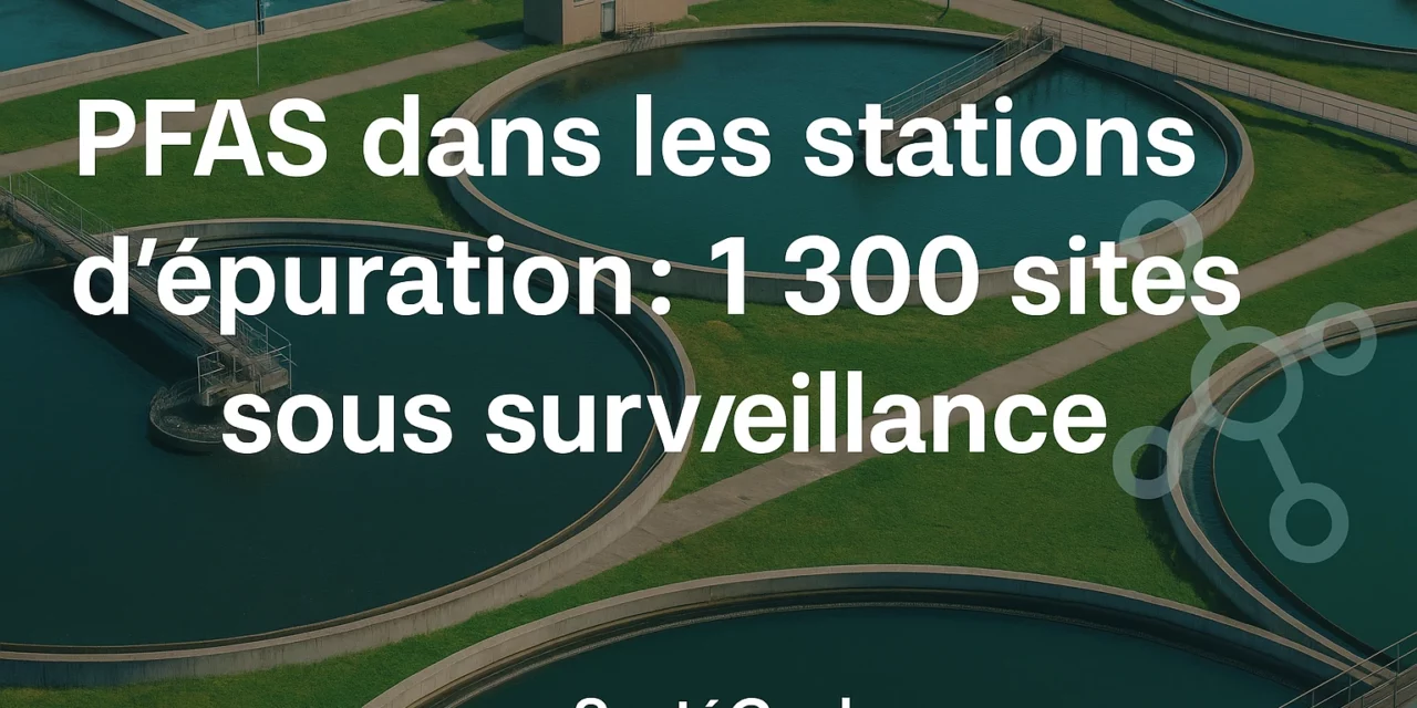 PFAS : 1 300 stations traquent les polluants éternels