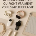 Rentrée 2025 : 10 innovations tech qui vont vraiment vous simplifier la vie