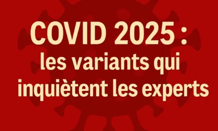 COVID 2025 : les variants qui inquiètent les experts
