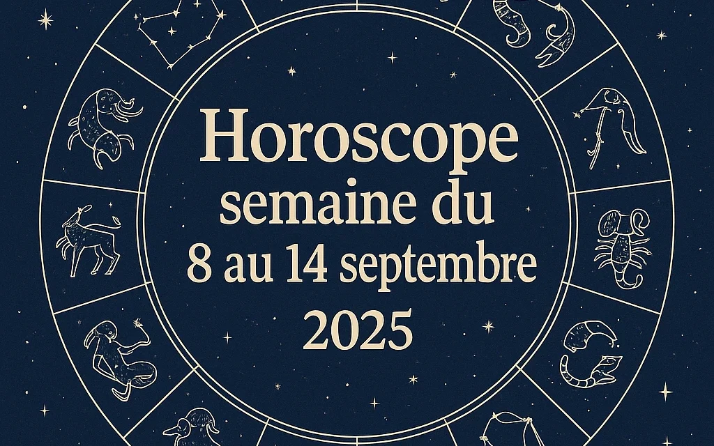 Horoscope semaine du 8 au 14 septembre 2025