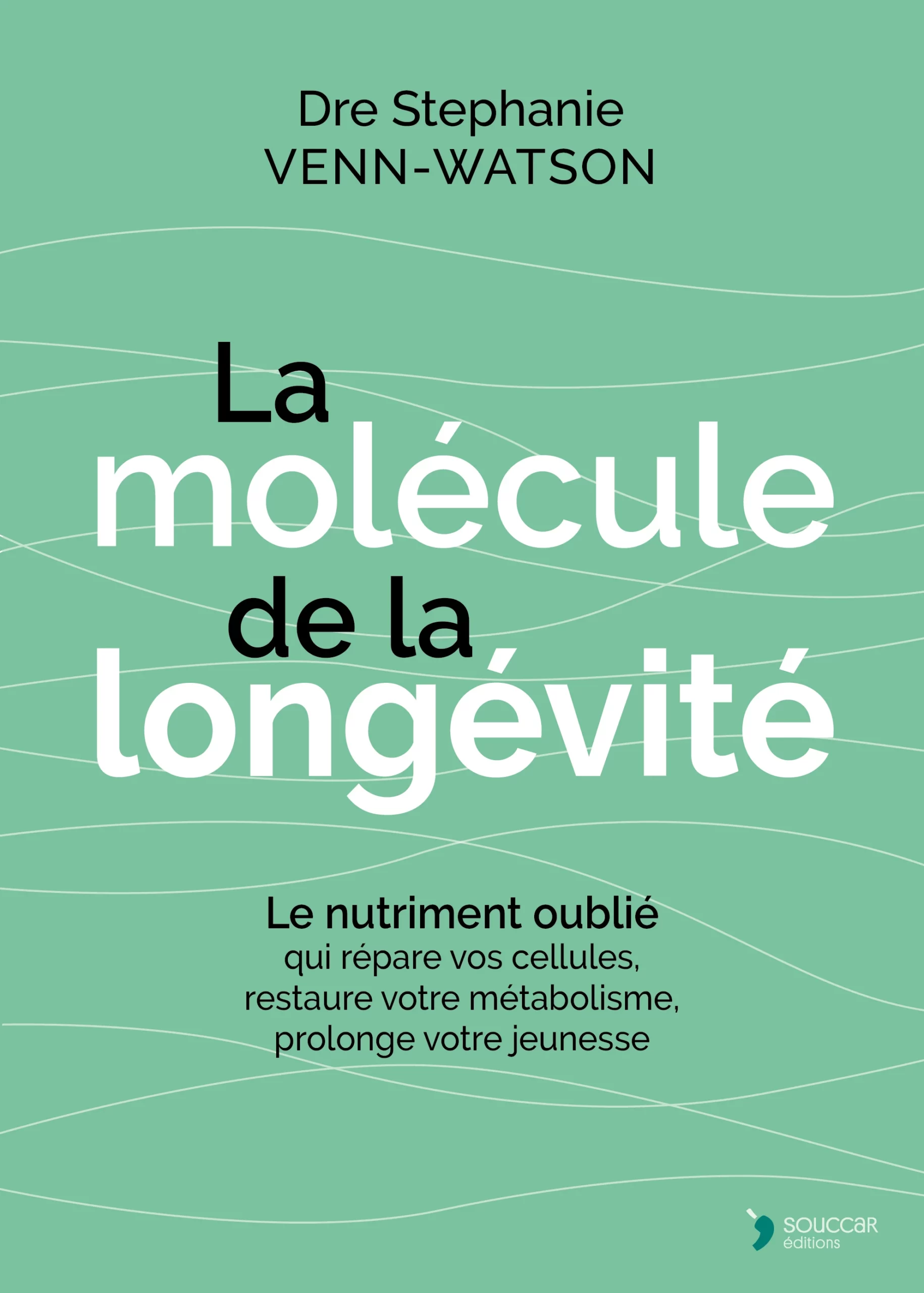 Couverture du livre La Molécule de la longévité de la Dre Stephanie Venn-Watson, éditions Thierry Souccar