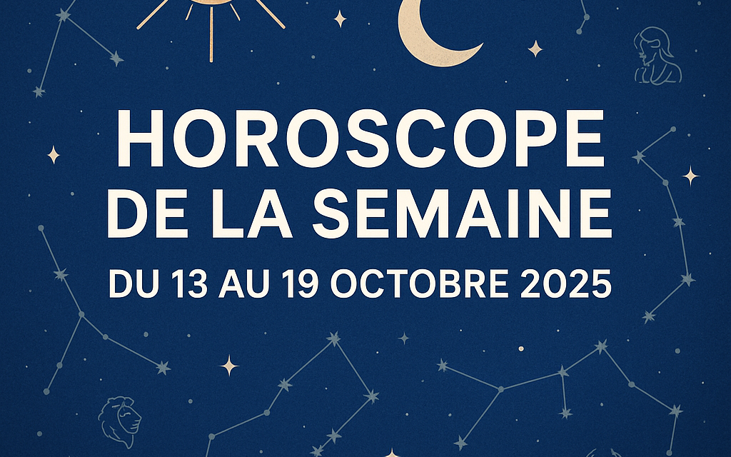 Horoscope semaine du 13 au 19 octobre 2025 : la semaine des grandes révélations