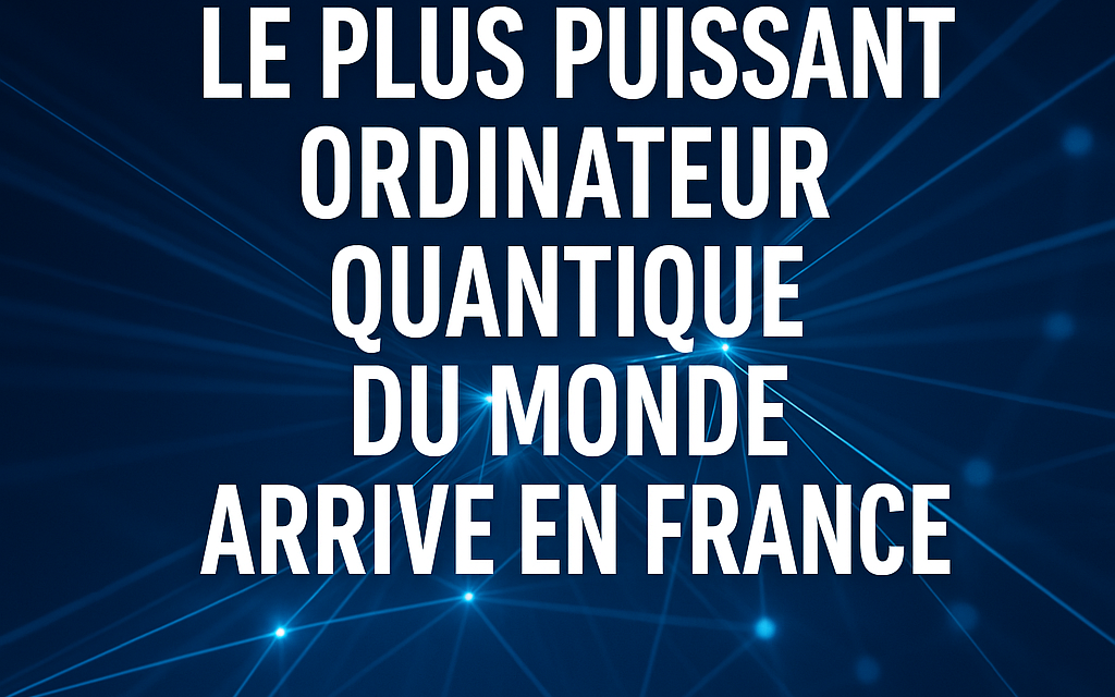 Le plus puissant ordinateur quantique du monde arrive en France