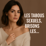 Tabous sexuels : et si on osait les briser ?